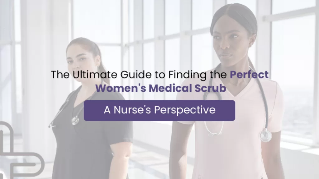 the ultimate guide to finding the perfect womens medical scrub